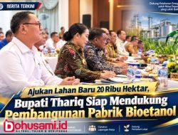 Ajukan Lahan Baru 20 Ribu Hektar, Bupati ThariqSiap Mendukung Pembangunan Pabrik Bioetanol
